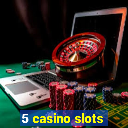 5 casino slots