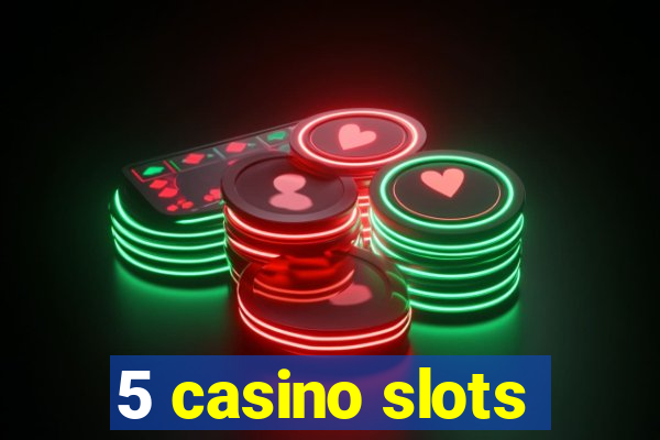 5 casino slots