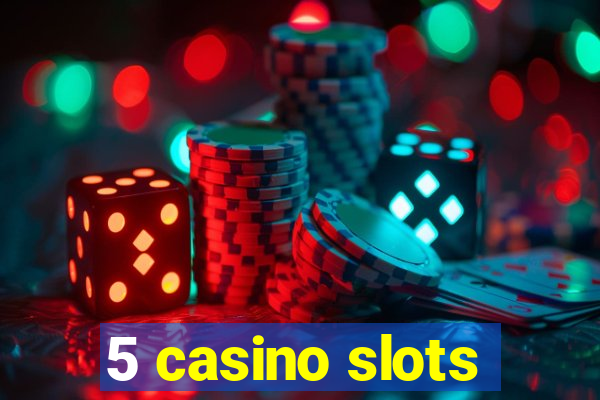 5 casino slots