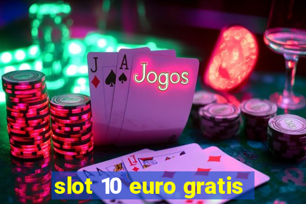 slot 10 euro gratis