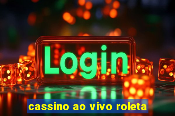 cassino ao vivo roleta