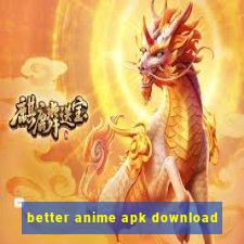 better anime apk download