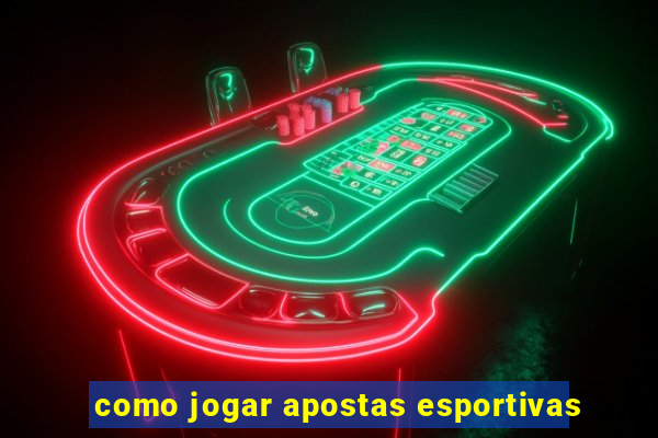 como jogar apostas esportivas