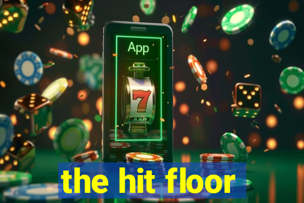 the hit floor