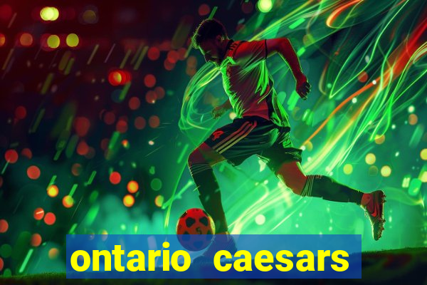 ontario caesars casino bonus