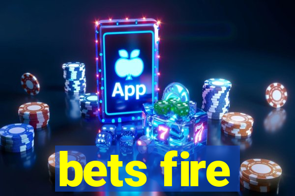 bets fire