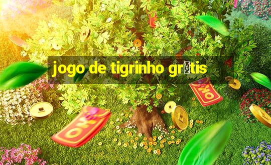 jogo de tigrinho gr谩tis