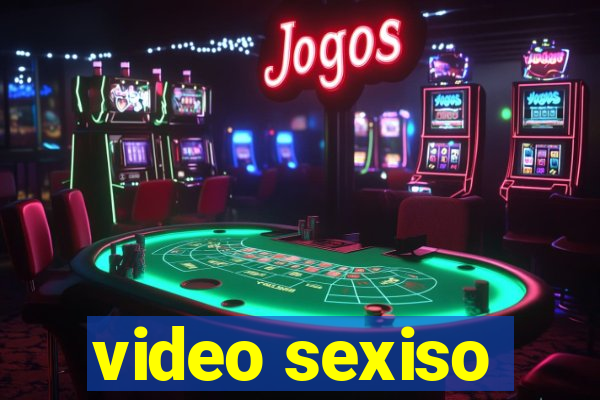 video sexiso