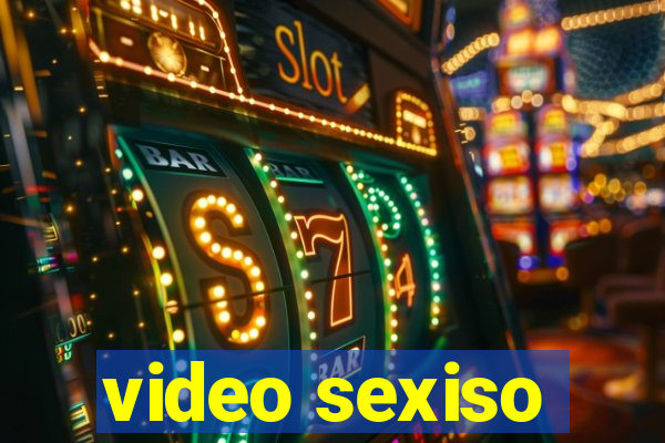 video sexiso