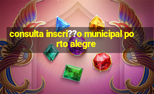 consulta inscri??o municipal porto alegre