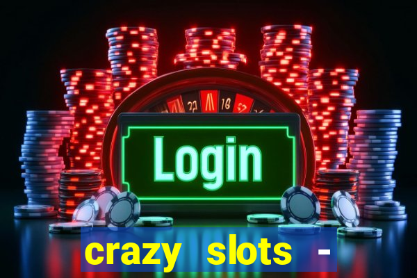 crazy slots - casino 777