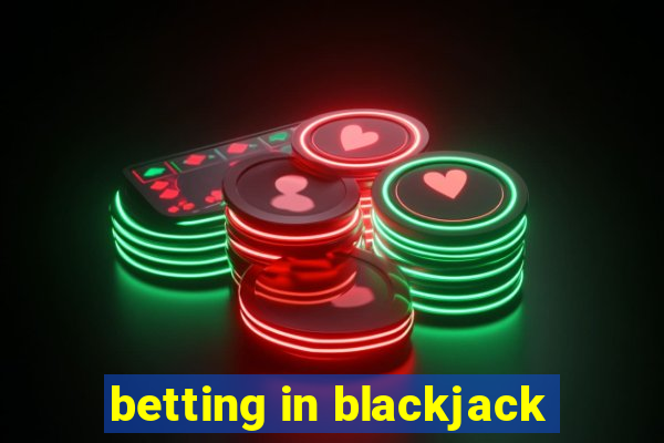 betting in blackjack