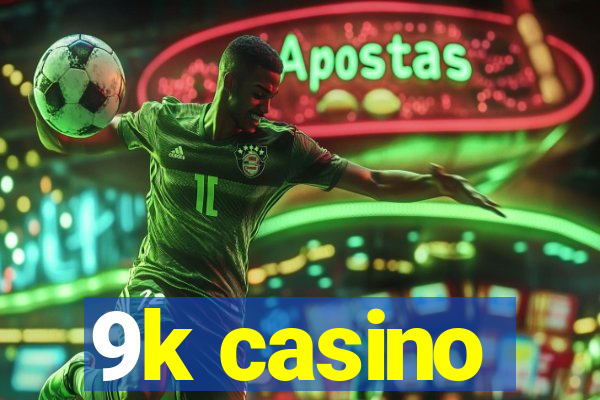 9k casino