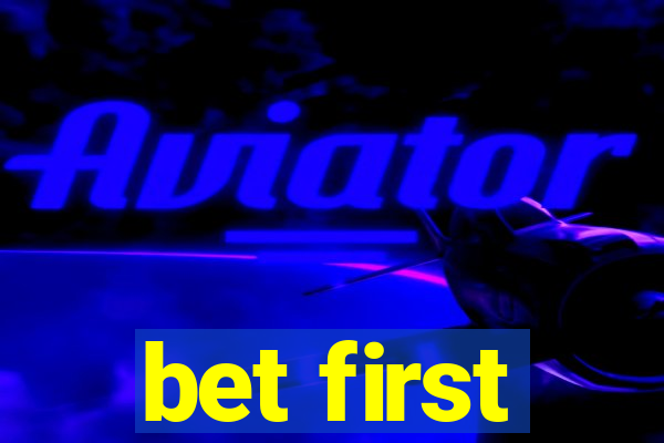 bet first