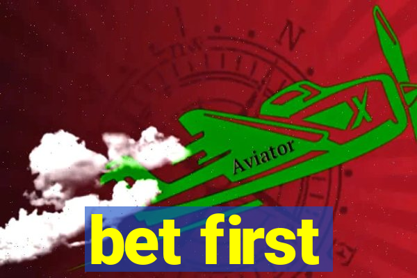 bet first