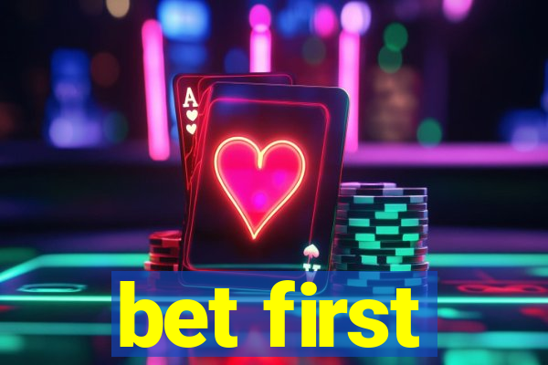 bet first