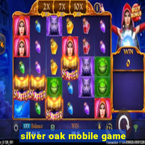 silver oak mobile game