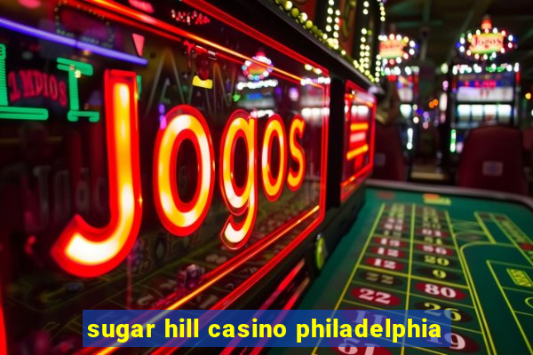 sugar hill casino philadelphia