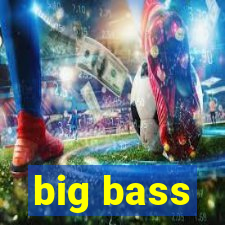 big bass