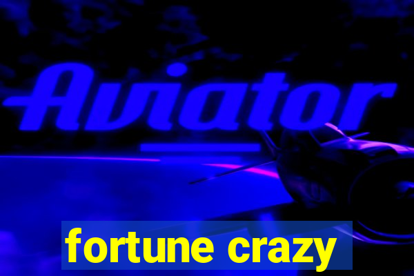 fortune crazy