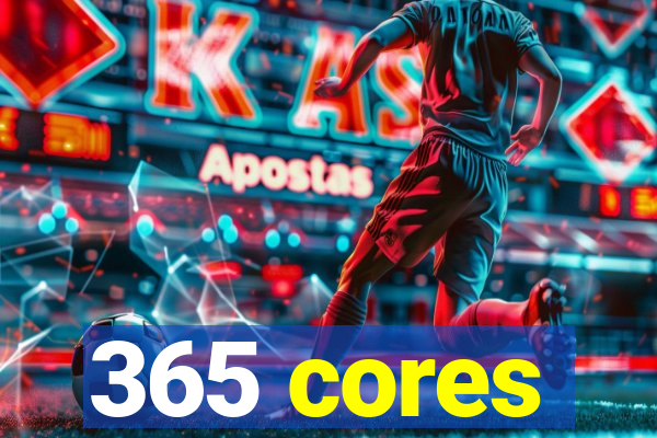 365 cores