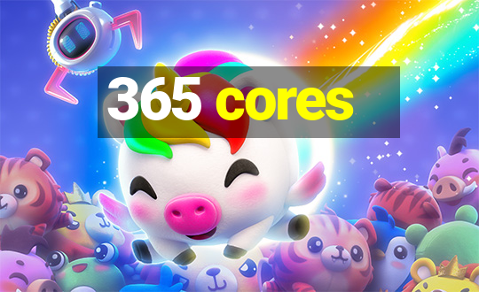 365 cores