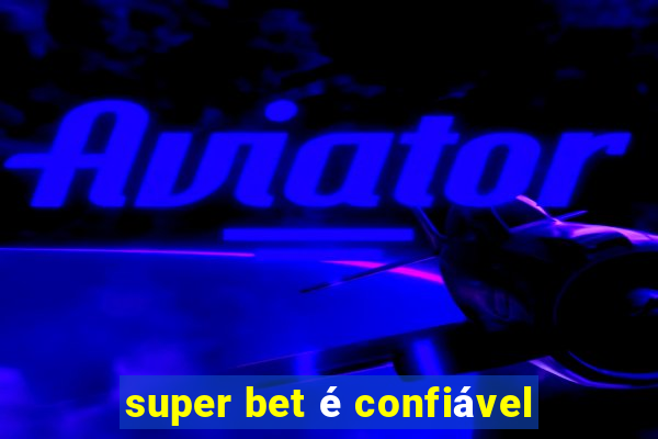 super bet é confiável