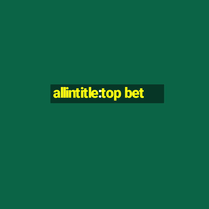 allintitle:top bet