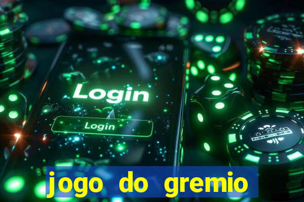 jogo do gremio hoje ao vivo onde assistir