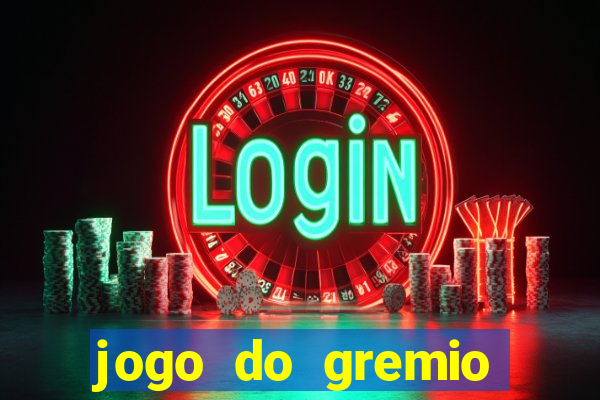 jogo do gremio hoje ao vivo onde assistir