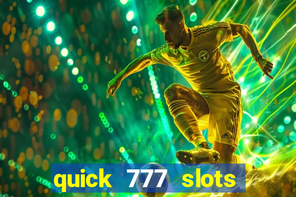 quick 777 slots casino games