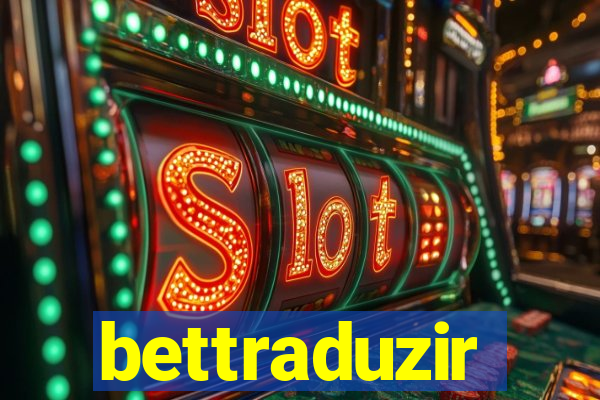 bettraduzir