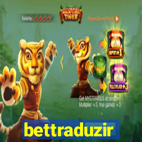 bettraduzir