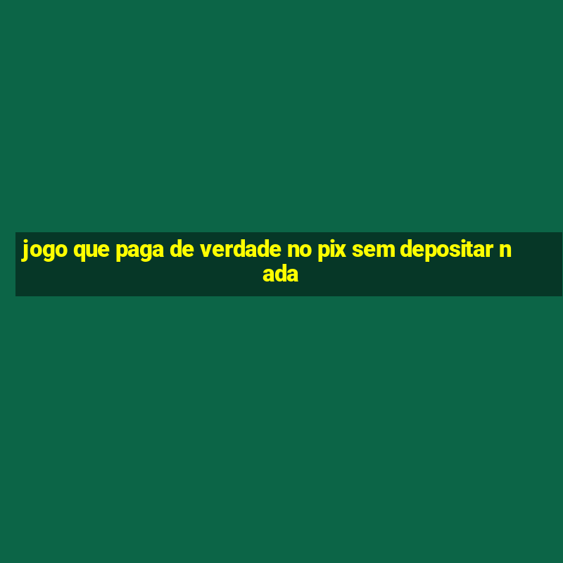 jogo que paga de verdade no pix sem depositar nada