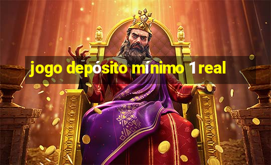 jogo depósito mínimo 1 real