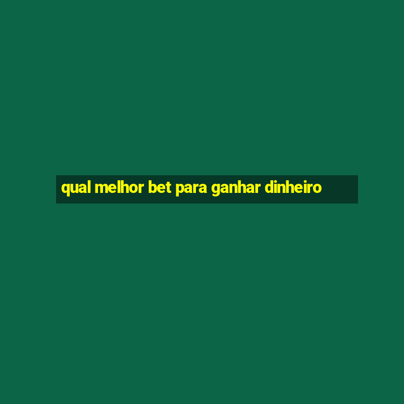 qual melhor bet para ganhar dinheiro