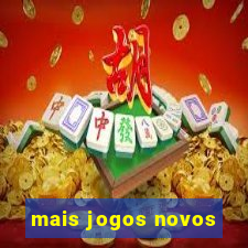 mais jogos novos