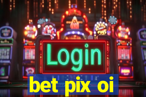 bet pix oi