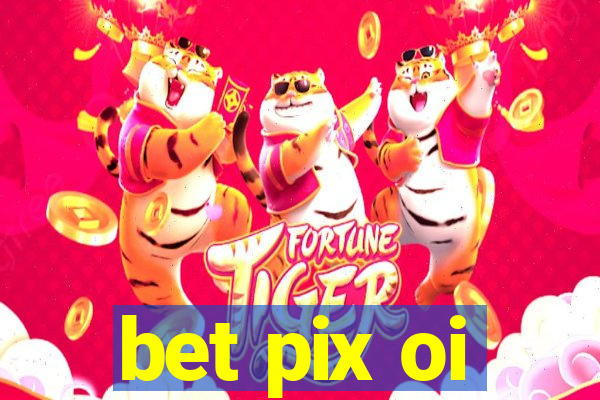 bet pix oi