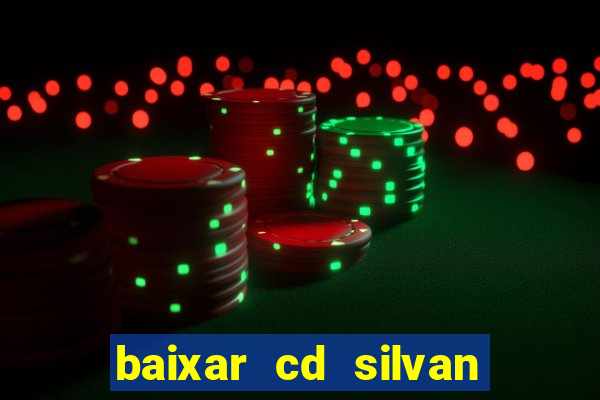 baixar cd silvan santos é hoje