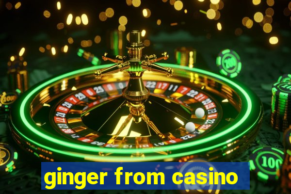 ginger from casino