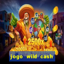 jogo wild cash casino slots paga mesmo