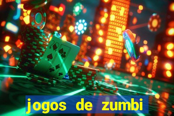 jogos de zumbi para celular