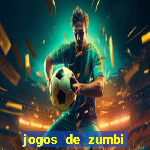 jogos de zumbi para celular