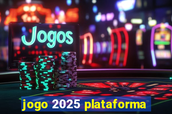 jogo 2025 plataforma