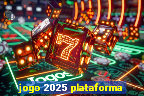 jogo 2025 plataforma