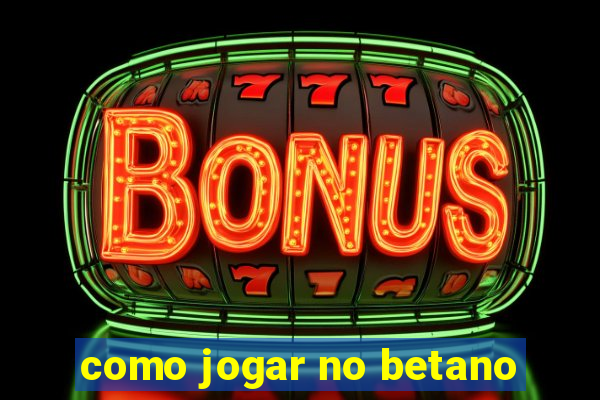 como jogar no betano