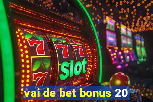 vai de bet bonus 20