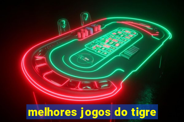 melhores jogos do tigre