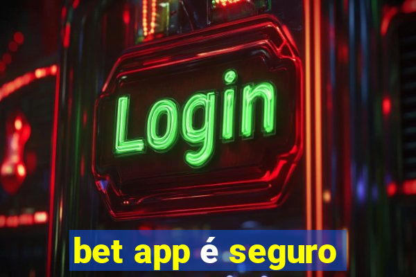 bet app é seguro